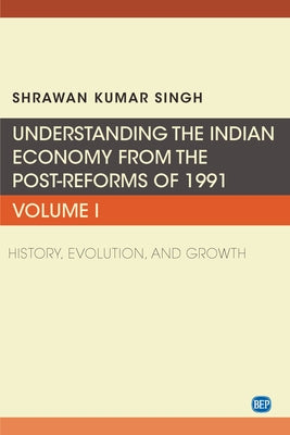 Understanding the Indian Economy from the Post-Reforms of 1991, Volume I: History, Evolution, and Growth Paperback Business Expert Press