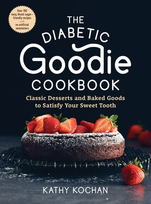 The Diabetic Goodie Cookbook: Classic Desserts and Baked Goods to Satisfy Your Sweet Tooth--Over 190 Easy, Blood-Sugar-Friendly Recipes with No Arti Paperback Experiment