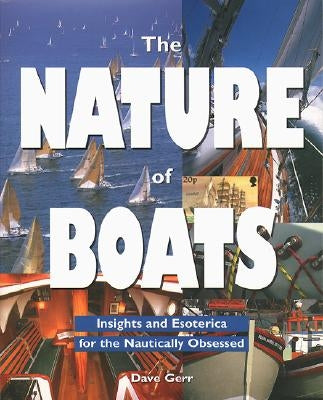 The Nature of Boats: Insights and Esoterica for the Nautically Obsessed Paperback International Marine Publishing