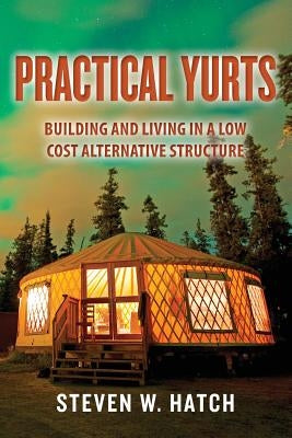 Practical Yurts: Building and Living in a Low Cost Alternative Structure Paperback Createspace Independent Publishing Platform