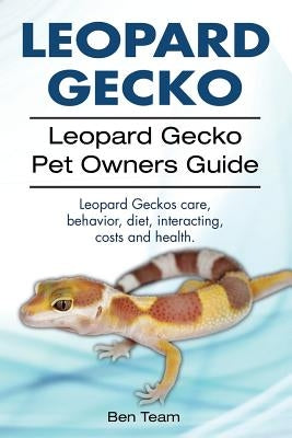 Leopard Gecko. Leopard Gecko Pet Owners Guide. Leopard Geckos Care, Behavior, Diet, Interacting, Costs and Health. Paperback Imb Publishing Leopard Gecko