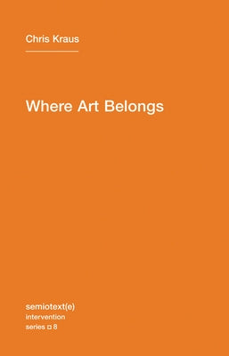 Where Art Belongs Paperback Semiotext(e)