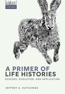 A Primer of Life Histories: Ecology, Evolution, and Application Paperback Oxford University Press, USA