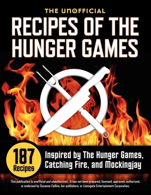 Unofficial Recipes of the Hunger Games: 187 Recipes Inspired by the Hunger Games, Catching Fire, and Mockingjay Paperback Rockridge Press