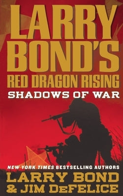 Larry Bond's Red Dragon Rising: Shadows of War Paperback Forge