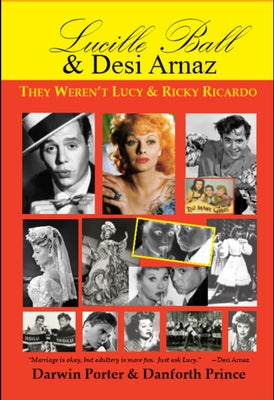 Lucille Ball and Desi Arnaz: They Weren't Lucy and Ricky Ricardo. Volume One (1911-1960) of a Two-Part Biography Paperback Blood Moon Productions, Ltd.