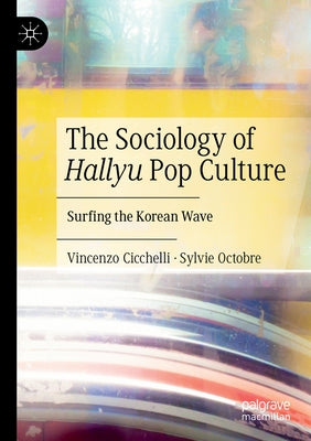 The Sociology of Hallyu Pop Culture: Surfing the Korean Wave Paperback Palgrave MacMillan