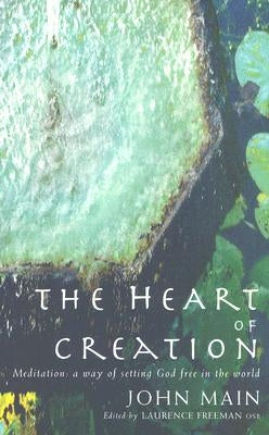 Heart of Creation: Meditation - A Way of Setting God Free in the World Paperback Canterbury Press Norwich