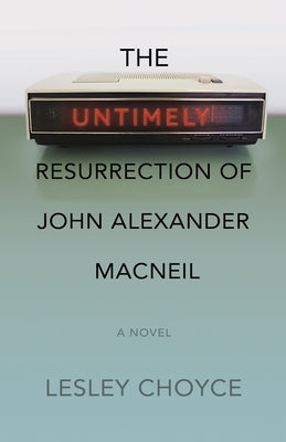 The Untimely Resurrection of John Alexander MacNeil Paperback Roseway Publishing