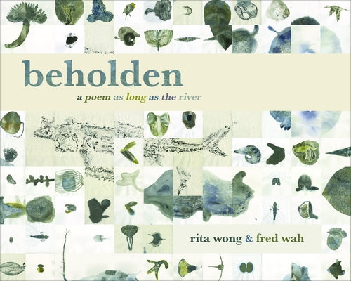 Beholden: A Poem as Long as the River by Wah, Fred