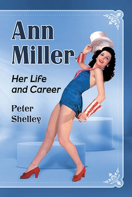 Ann Miller: Her Life and Career Paperback McFarland and Company, Inc.