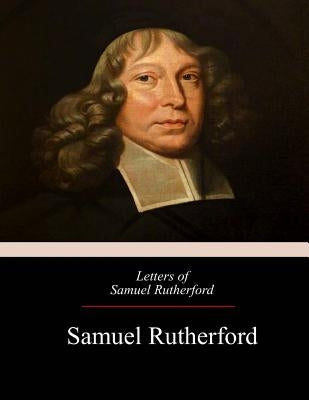 Letters of Samuel Rutherford Paperback Createspace Independent Publishing Platform