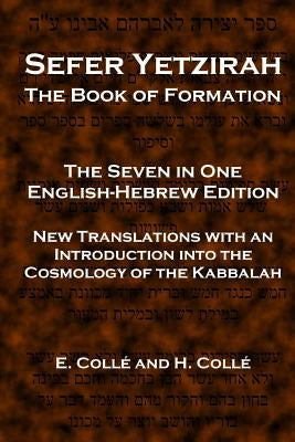 Sefer Yetzirah The Book of Formation: The Seven in One English-Hebrew Edition - New Translations with an Introduction into the Cosmology of the Kabbal Paperback Createspace Independent Publishing Platform
