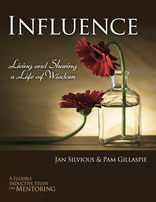 Influence -- Living and Sharing a Life of Wisdom Paperback Precept Minstries International