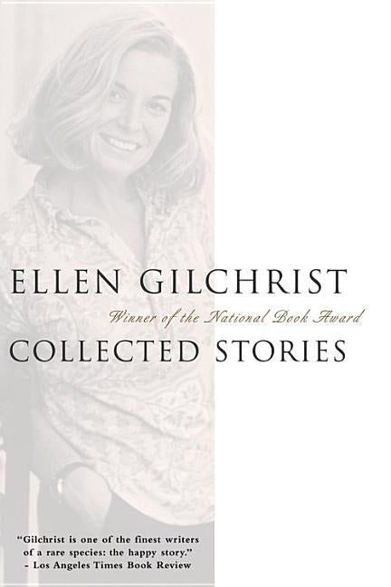 Ellen Gilchrist: Collected Stories Paperback Back Bay Books