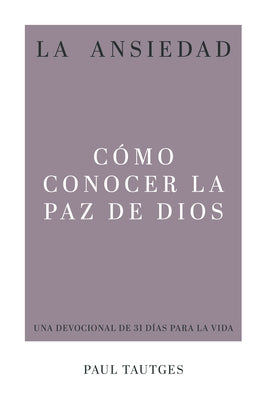 La Ansiedad: Cómo Conocer La Paz de Dios Paperback P & R Publishing