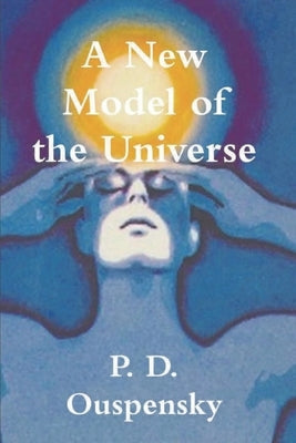 A New Model of the Universe by Ouspensky, P. D.