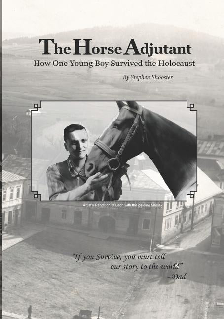 The Horse Adjutant: A boy's life in the Nazi Holocaust Paperback Shooster Publishing