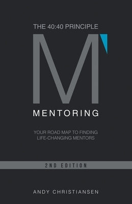 The 40: 40 Principle: Your Road Map to Finding Life-Changing Mentors Paperback WestBow Press