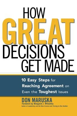 How Great Decisions Get Made: 10 Easy Steps for Reaching Agreement on Even the Toughest Issues Paperback Amacom