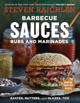 Barbecue Sauces, Rubs, and Marinades--Bastes, Butters & Glazes, Too Paperback Workman Publishing