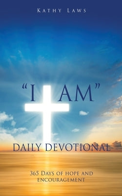 I AM Daily Devotional: 365 Days of hope and encouragement Xulon Press