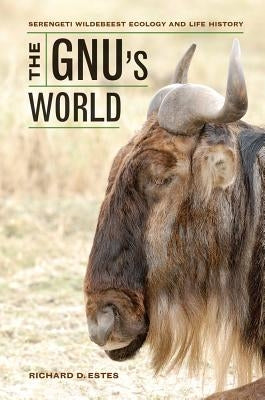 The Gnu's World: Serengeti Wildebeest Ecology and Life History Paperback University of California Press
