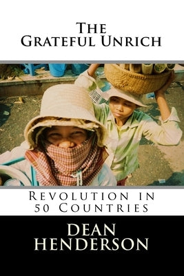 The Grateful Unrich: Revolution in 50 Countries Paperback Createspace Independent Publishing Platform