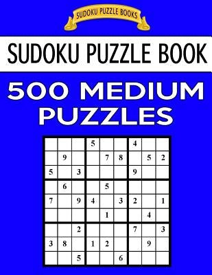 Sudoku Puzzle Book, 500 Medium Puzzles: Single Difficulty Level For No Wasted Puzzles Paperback Createspace Independent Publishing Platform