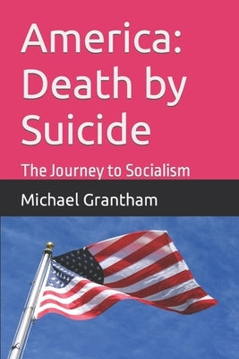 America: Death by Suicide: The Journey to Socialism Paperback Independently Published