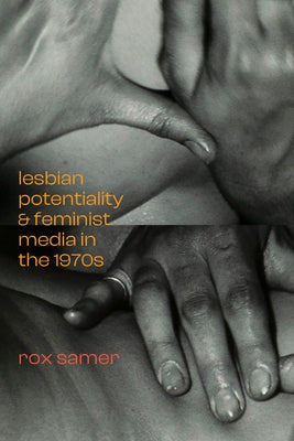 Lesbian Potentiality and Feminist Media in the 1970s Paperback Duke University Press