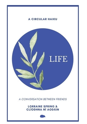 Life: A Circular Haiku Hedgehog Poetry Press