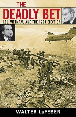 The Deadly Bet: LBJ, Vietnam, and the 1968 Election Paperback Rowman & Littlefield Publishers