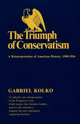 The Triumph of Conservatism: A Reinterpretation of American History, 1900-1916 Paperback Free Press