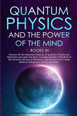Quantum Physics and The Power of the Mind: 6 BOOKS IN 1 Discover All the Important Features of Quantum Physics and Mechanics and Learn the Basic Conce Paperback Lulu.com