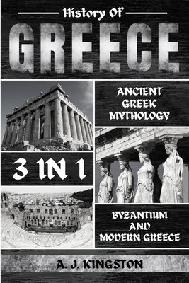 History Of Greece 3 In 1: Ancient Greek Mythology, Byzantium And Modern Greece Paperback Pastor Publishing Ltd