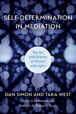 Self-Determination in Mediation: The Art and Science of Mirrors and Lights Paperback Association for Conflict Resolution