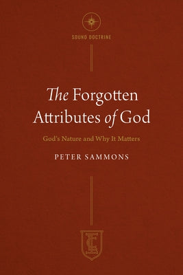 The Forgotten Attributes of God: God's Nature and Why It Matters Paperback CLC Publications