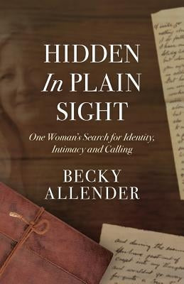 Hidden In Plain Sight: One Woman's Search for Identity, Intimacy and Calling Paperback Blue Wing Press