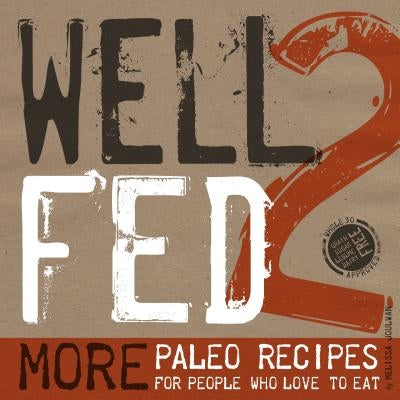 Well Fed 2: More Paleo Recipes for People Who Love to Eat Paperback Smudge Publishing