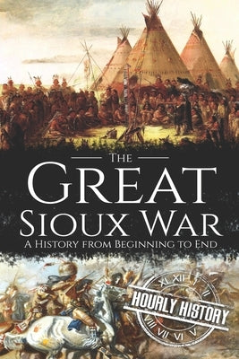 The Great Sioux War: A History from Beginning to End Paperback Independently Published