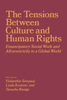 The Tensions Between Culture and Human Rights: Emancipatory Social Work and Afrocentricity in a Global World Paperback University of Calgary Press