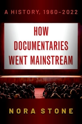 How Documentaries Went Mainstream: A History, 1960-2022 Paperback Oxford University Press, USA