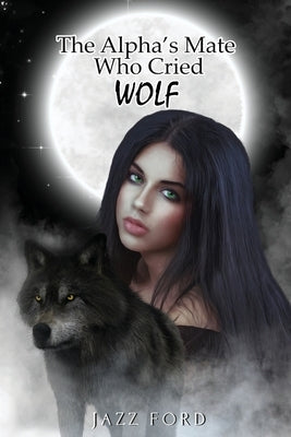 The Alpha's Mate Who Cried Wolf Paperback Jazz Ford