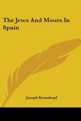 The Jews And Moors In Spain Paperback Kessinger Publishing