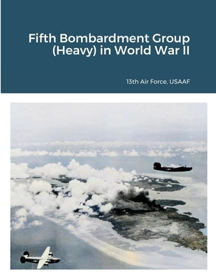 Fifth Bombardment Group (Heavy) in World War II Paperback Lulu.com