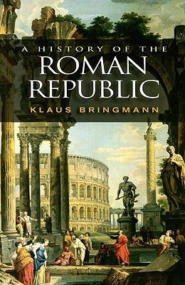 A History of the Roman Republic by Bringmann, Klaus