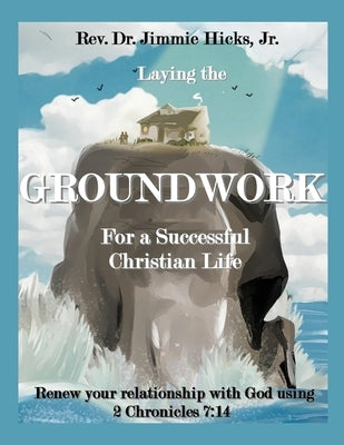 Laying the Groundwork for a Successful Christian Life Paperback Xulon Press