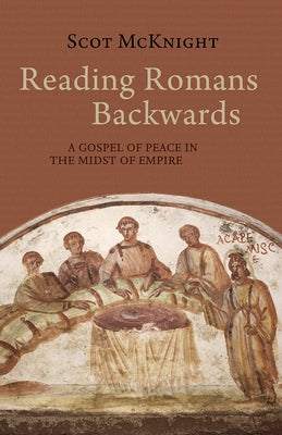 Reading Romans Backwards: A Gospel of Peace in the Midst of Empire Paperback Baylor University Press