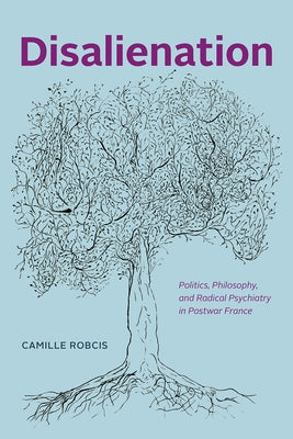 Disalienation: Politics, Philosophy, and Radical Psychiatry in Postwar France Paperback University of Chicago Press